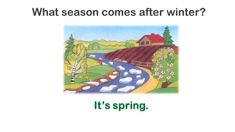 What season comes after winter?