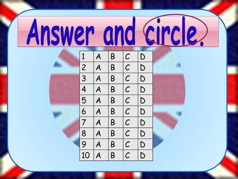 Answer and circle. 1 A B C D 2 3 4 5 6 7 8 9 10