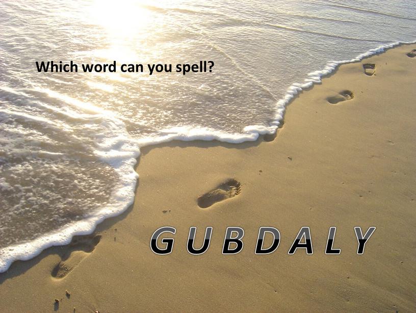 Which word can you spell? G U B