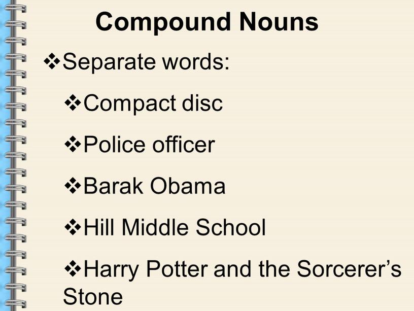 Compound Nouns Separate words: