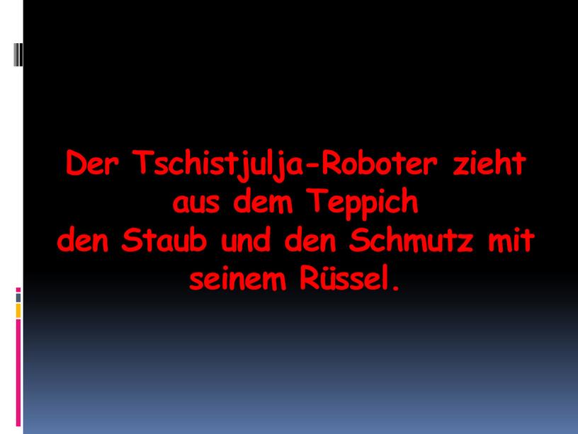 Der Tschistjulja-Roboter zieht aus dem