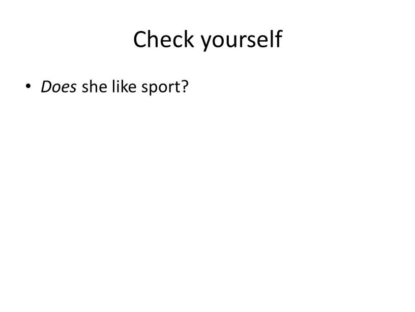 Check yourself Does she like sport?