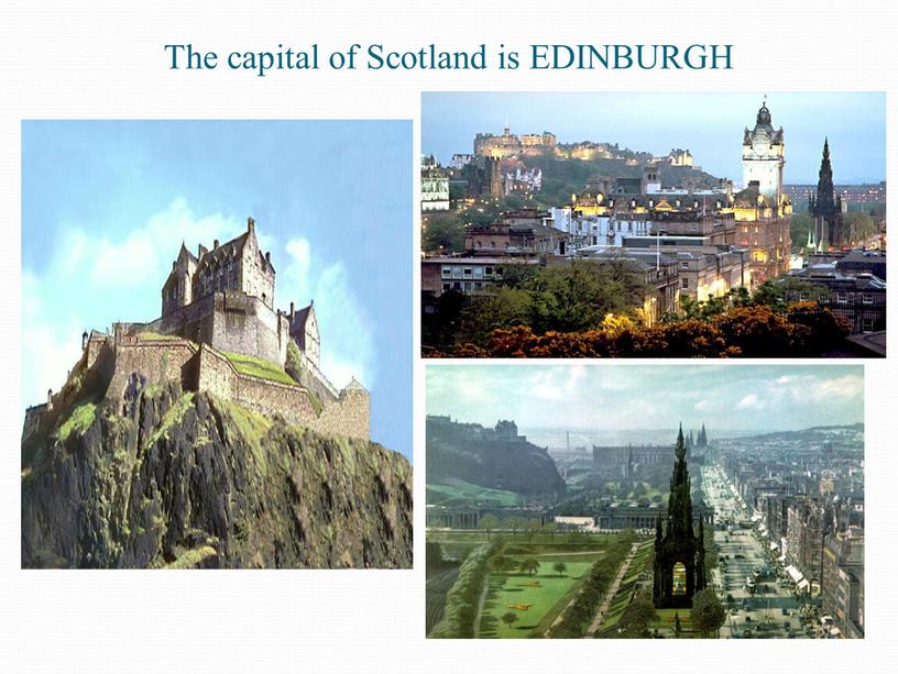 The capital of Scotland is EDINBURGH