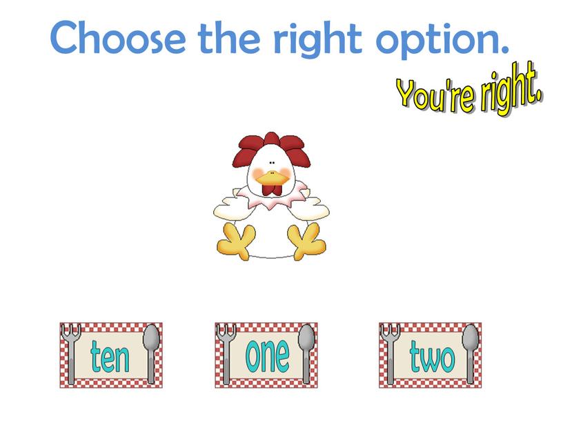 Choose the right option. You're right