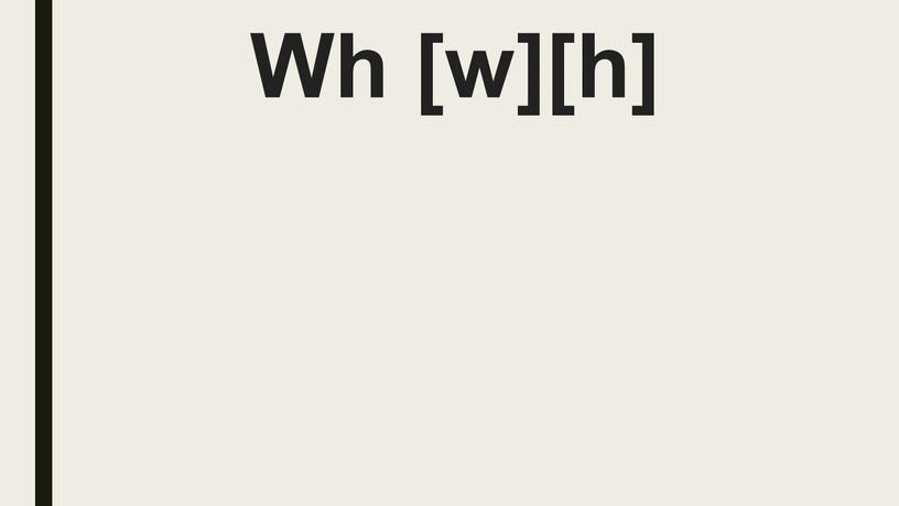 Wh [w][h]