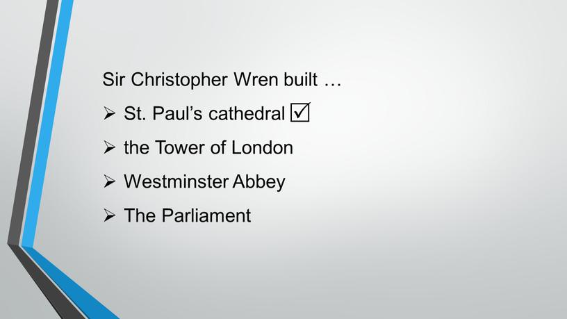 Sir Christopher Wren built … St
