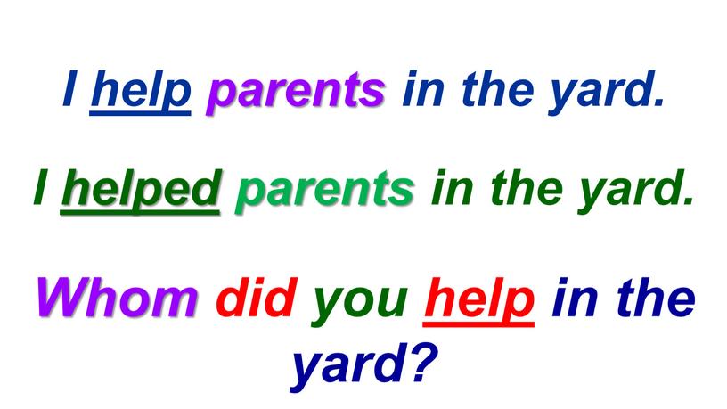 Whom did you help in the yard?