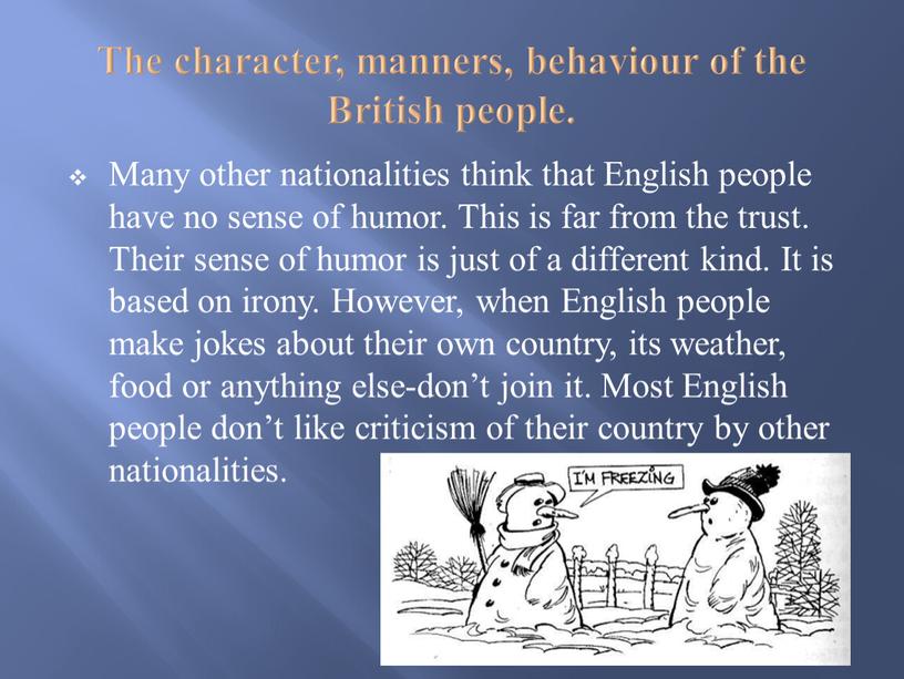 The character, manners, behaviour of the