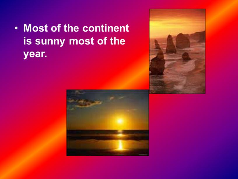 Most of the continent is sunny most of the year