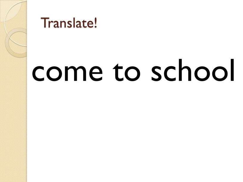 Translate! come to school