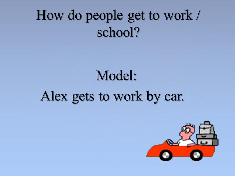 Model: Alex gets to work by car