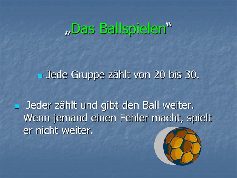 Das Ballspielen“ Jede Gruppe zählt von 20 bis 30