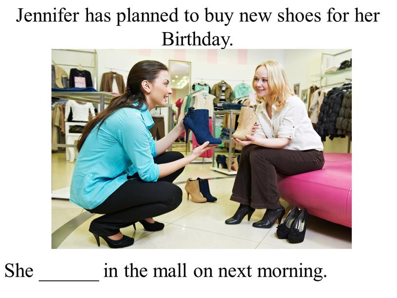 Jennifer has planned to buy new shoes for her