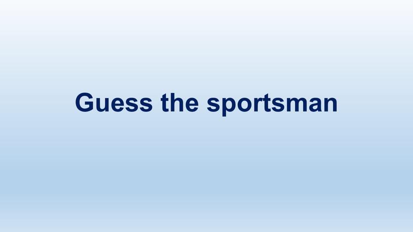 Guess the sportsman