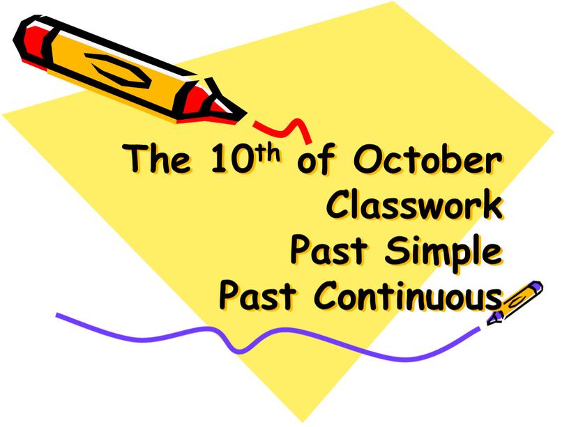 The 10th of October Classwork Past