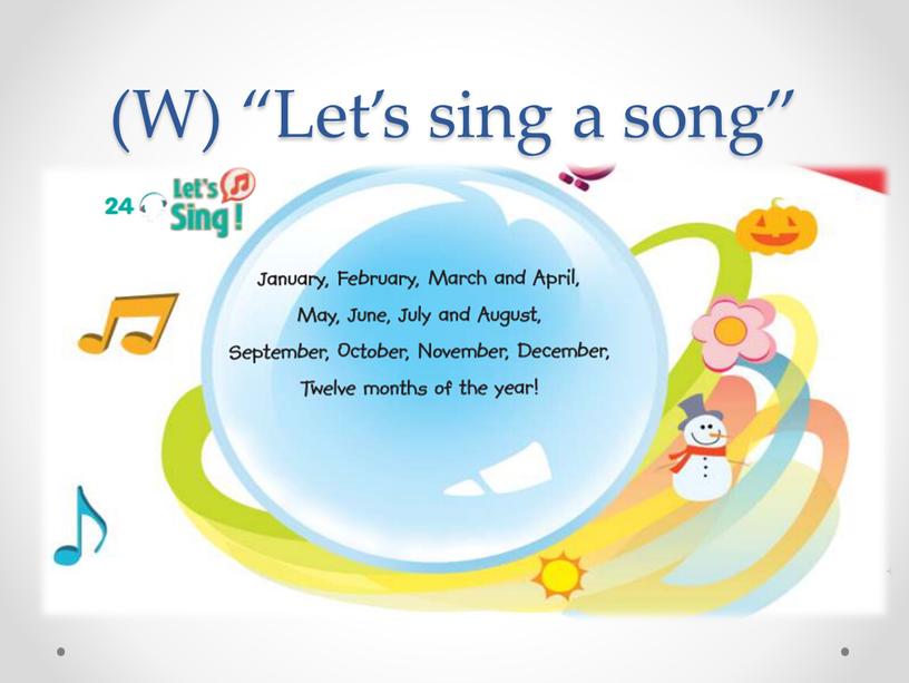 (W) “Let’s sing a song”