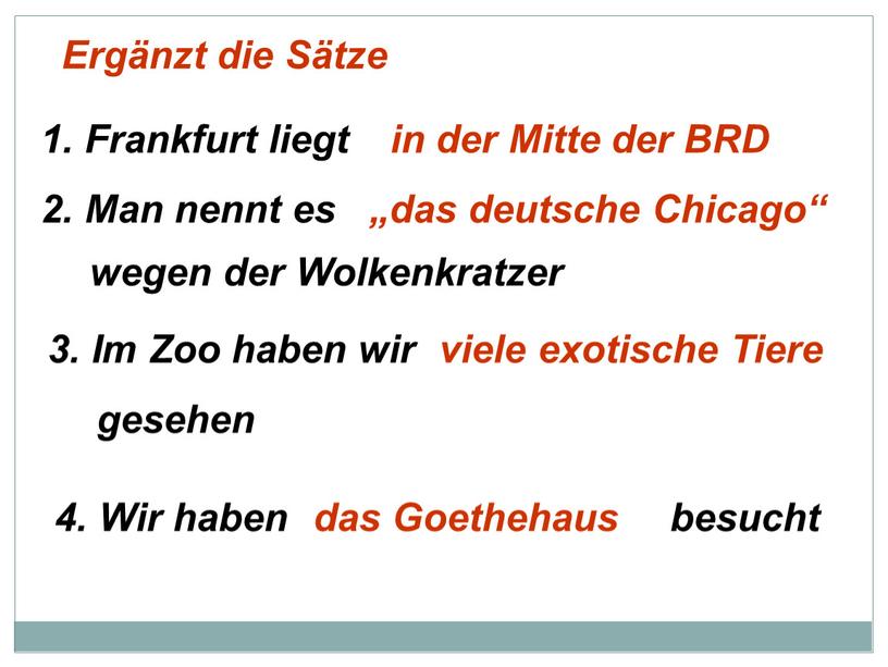 Ergänzt die Sätze 1. Frankfurt liegt in der