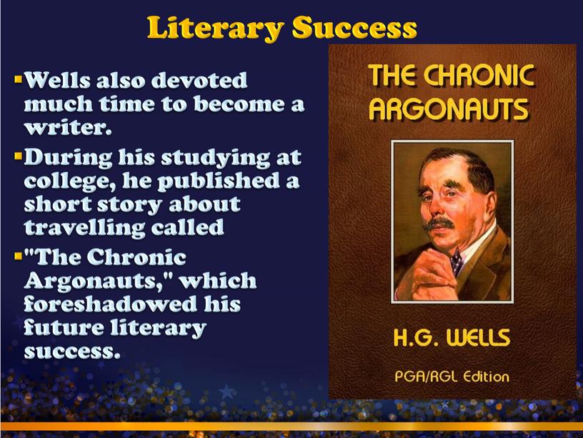 Literary Success Wells also devoted much time to become a writer