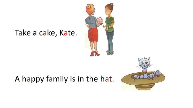 Take a cake, Kate. A happy family is in the hat