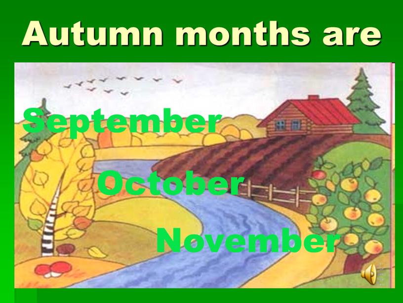 Autumn months are September