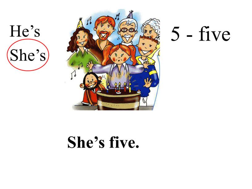 He’s She’s She’s five. 5 - five