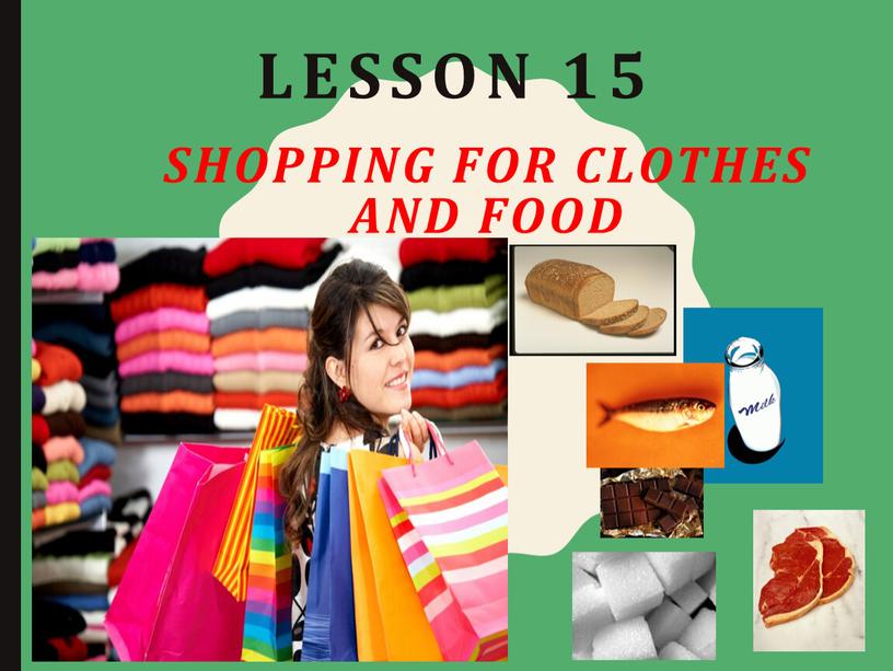 Lesson 15 Shopping for clothes and food