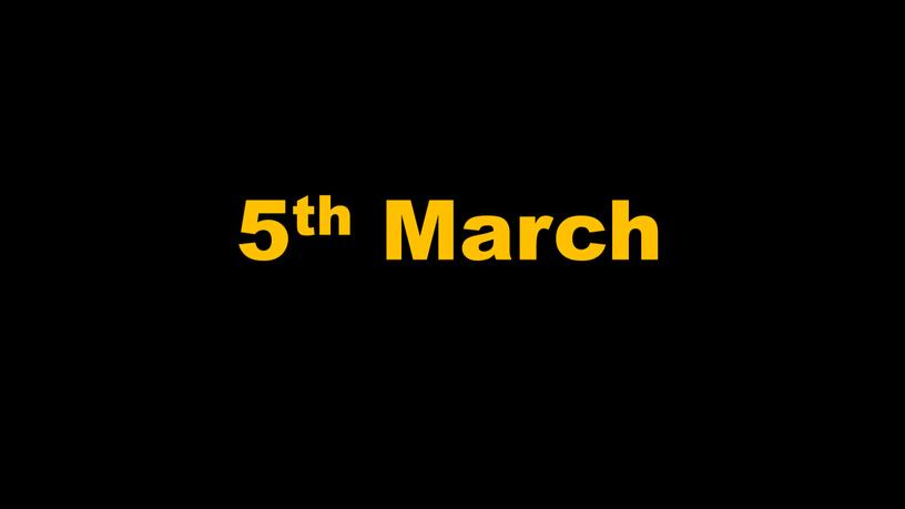 5th March