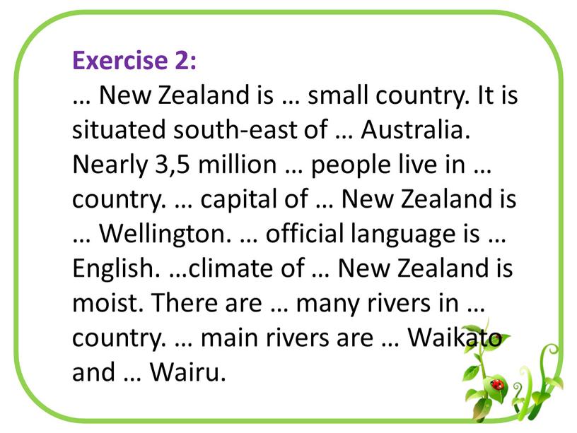 Exercise 2: … New Zealand is … small country