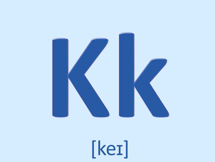 Kk [keɪ]
