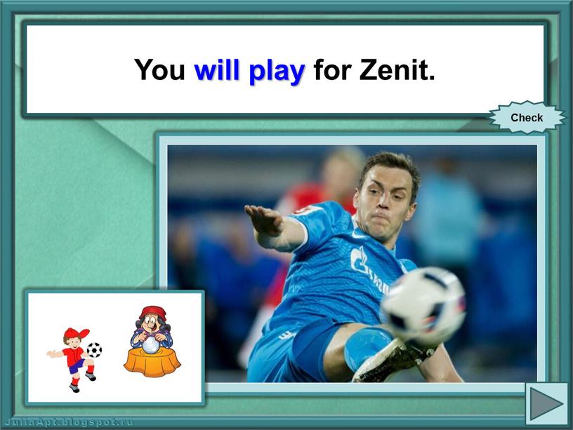 You (play) for Zenit. You will play for