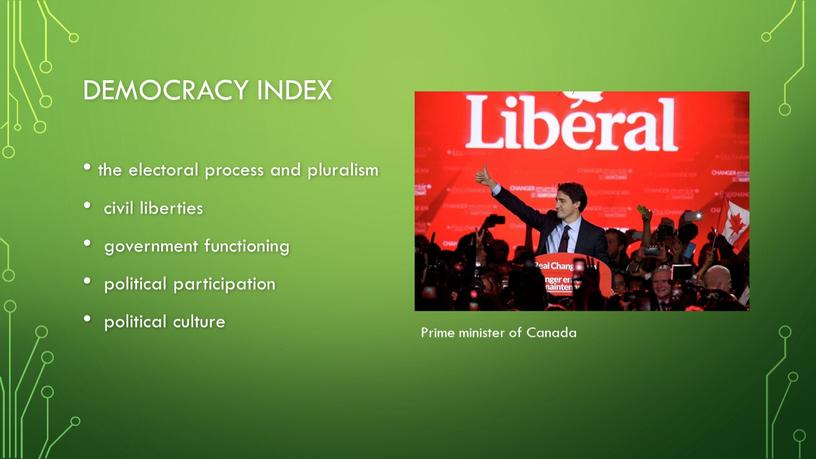 DEMOCRACY INDEX the electoral process and pluralism civil liberties government functioning political participation political culture