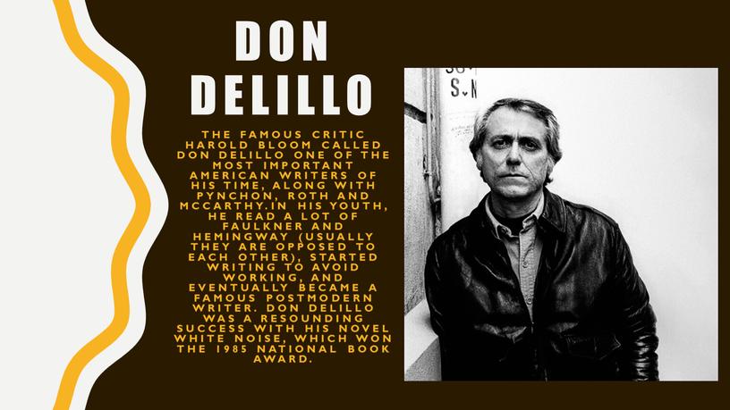 DON DELILLO The famous critic Harold bloom called don