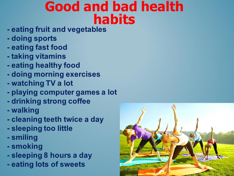 Good and bad health habits - eating fruit and vegetables - doing sports - eating fast food - taking vitamins - eating healthy food -…