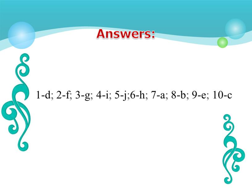 Answers: 1-d; 2-f; 3-g; 4-i; 5-j;6-h; 7-a; 8-b; 9-e; 10-c