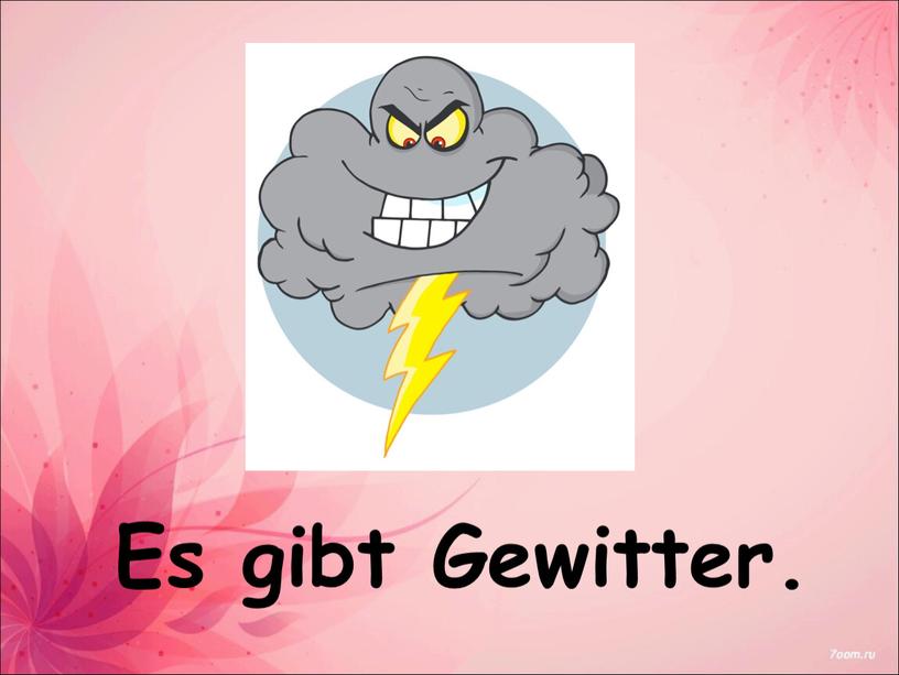 Es gibt Gewitter.