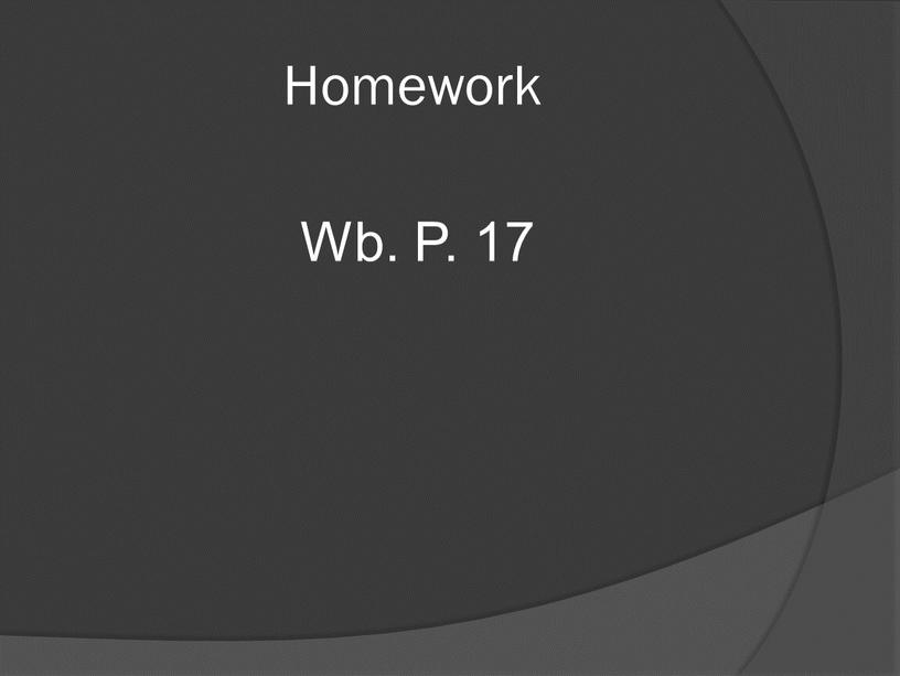 Homework Wb. P. 17