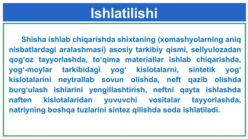 Ishlatilishi Shisha ishlab chiqarishda shixtaning (xomashyolarning aniq nisbatlardagi aralashmasi) asosiy tarkibiy qismi, sellyu­lozadan qog‘oz tayyorlashda, to‘qima materiallar ishlab chiqarishda, yog‘-moylar­ tarkibidagi yog‘ kislotalarni, sintetik yog‘…