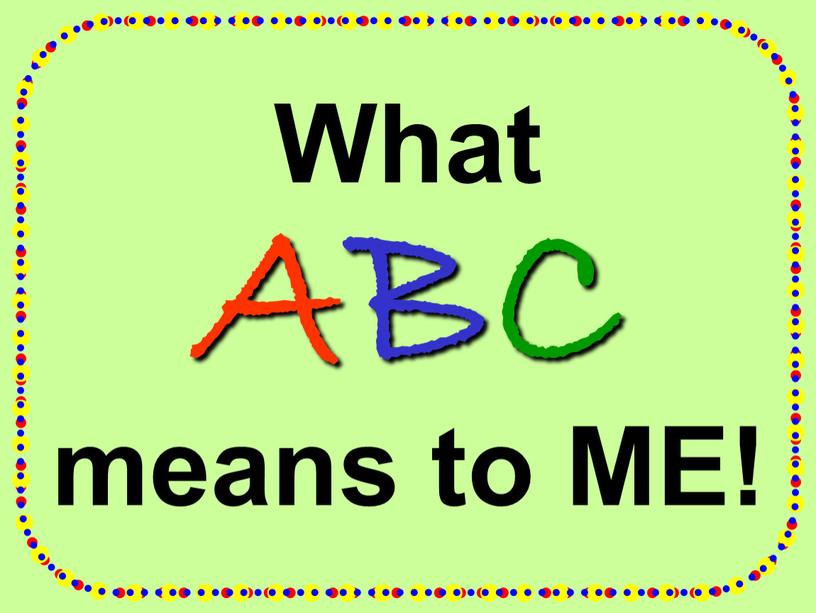 What ABC means to ME!