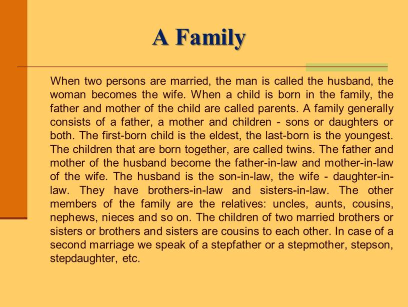 A Family When two persons are married, the man is called the husband, the woman becomes the wife