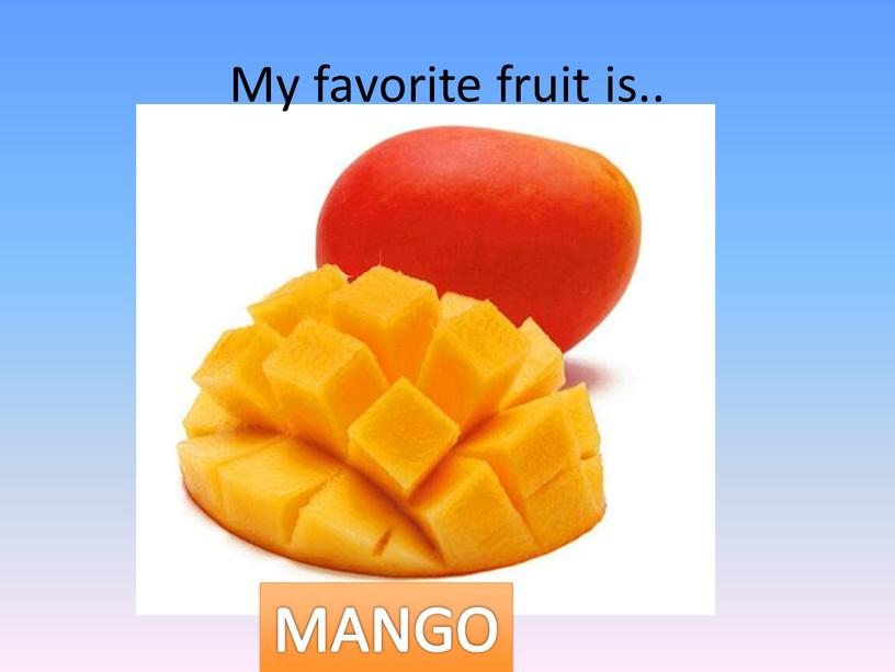 My favorite fruit is.. MANGO