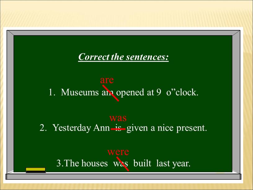 Correct the sentences: Museums am opened at 9 o”clock
