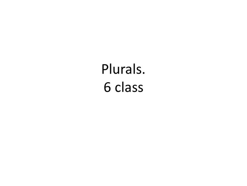 Plurals. 6 class
