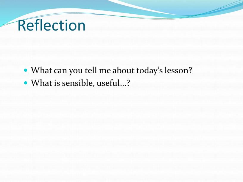 Reflection What can you tell me about today’s lesson?