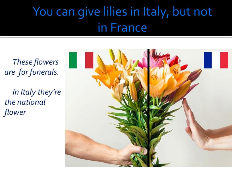 You can give lilies in Italy, but not in