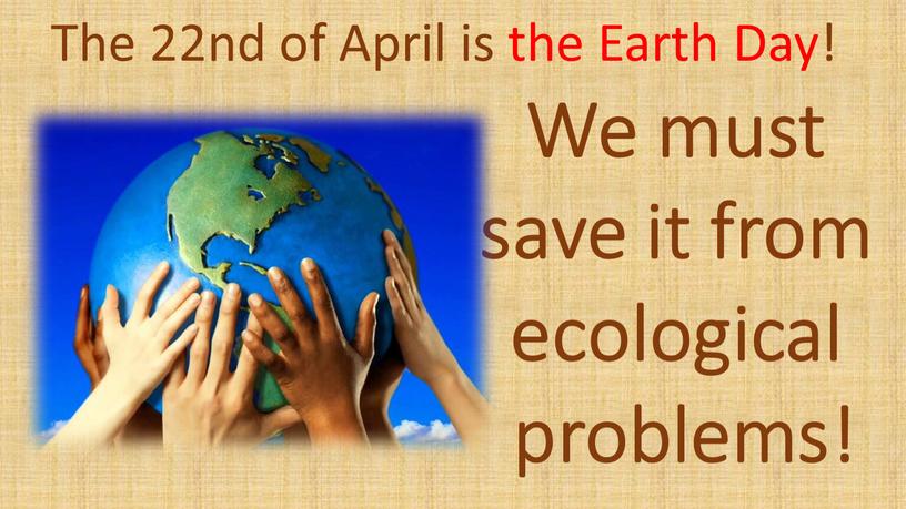 We must save it from ecological problems!