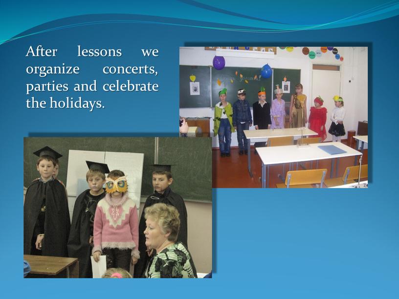 After lessons we organize concerts, parties and celebrate the holidays