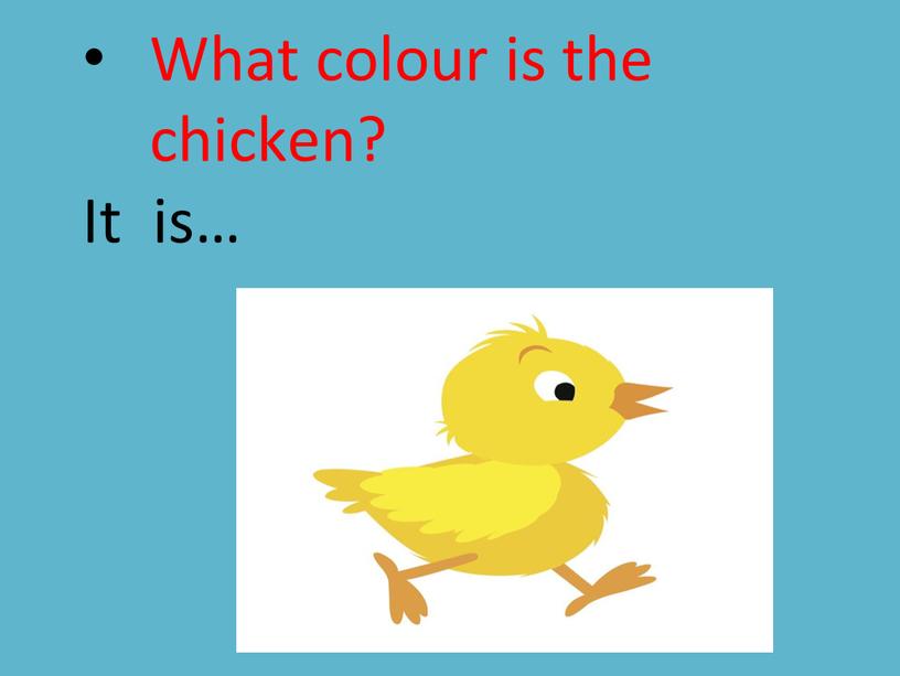 What colour is the chicken? It is…