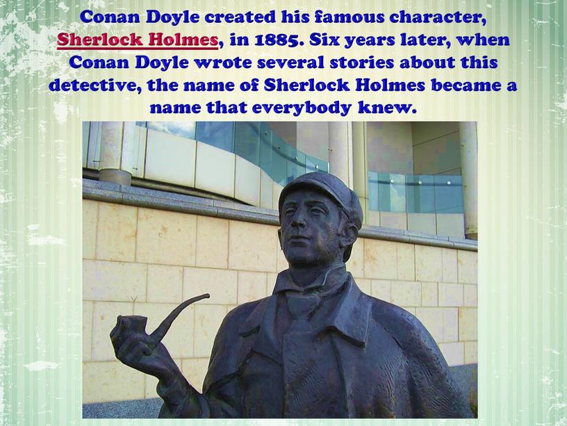 Conan Doyle created his famous character,