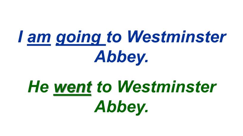 I am going to Westminster Abbey
