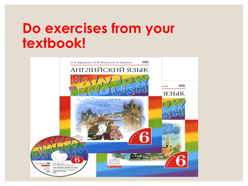 Do exercises from your textbook!